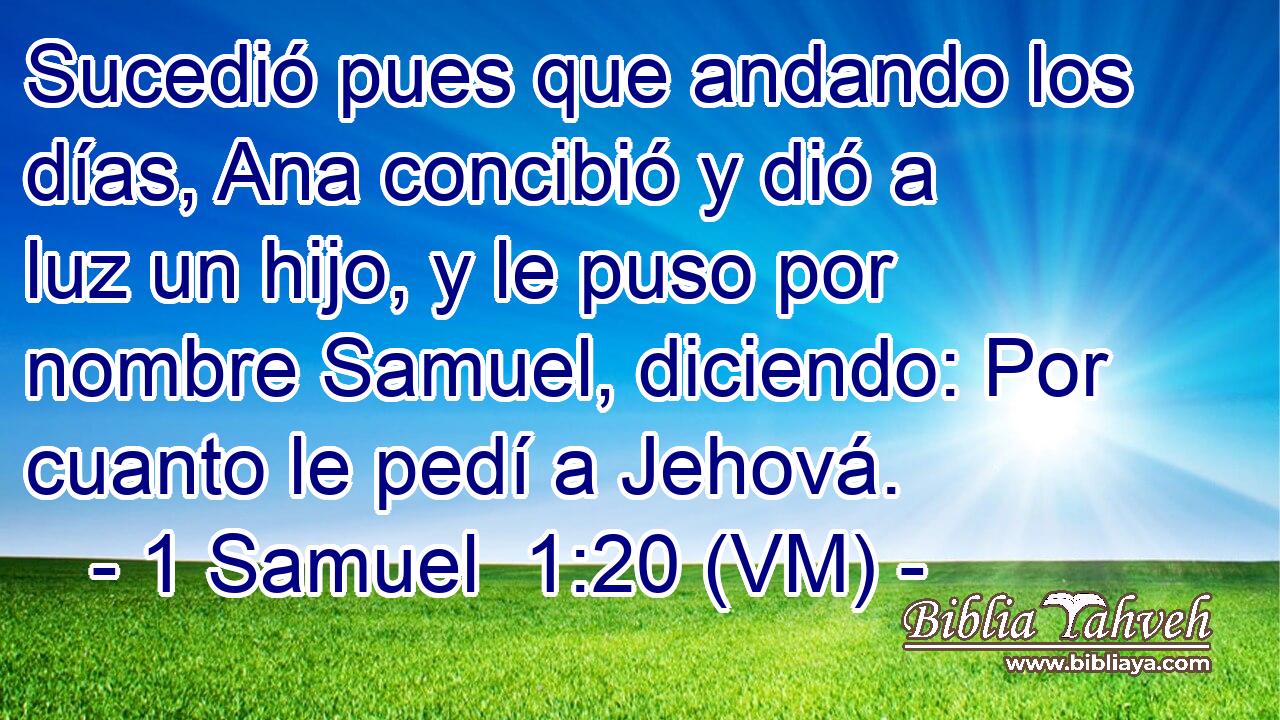 1 Samuel 1:20 (VM) - Sucedió Pues Que Andando Los Días, Ana Co...