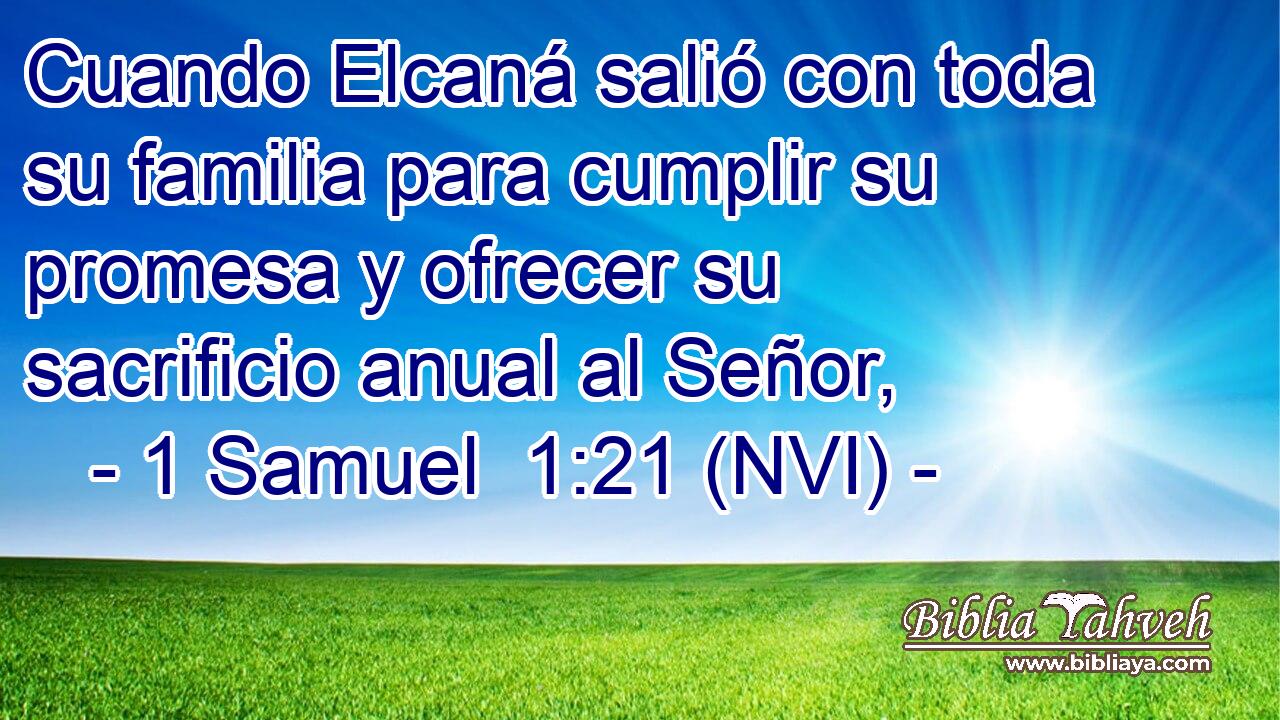  Cuando Elcaná salió con toda su familia para cumplir su promesa y ofrecer su sacrificio anual al Señor, 