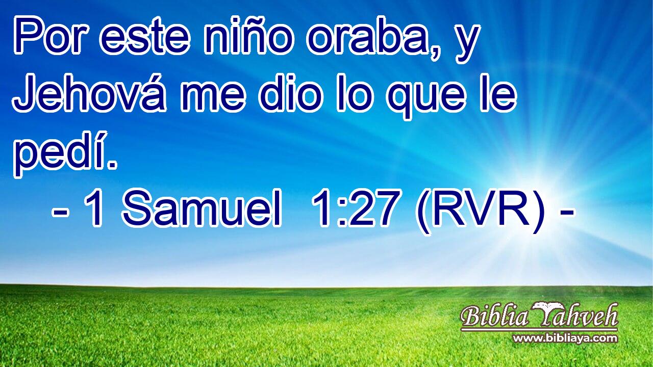 Por este niño oraba, y Jehová me dio lo que le pedí.