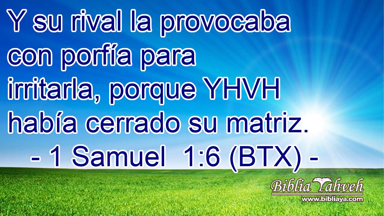 Y su rival la provocaba con porfía para irritarla, porque YHVH había cerrado su matriz.