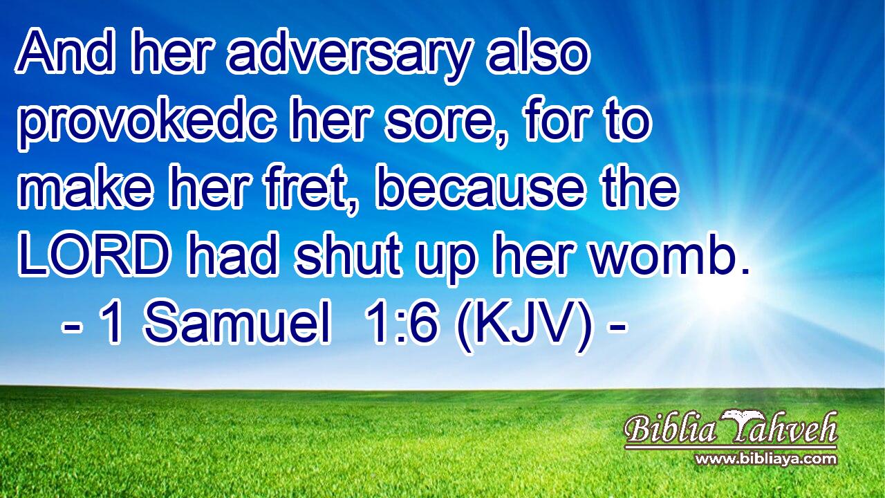 And her adversary also provokedc her sore, for to make her fret, because the LORD had shut up her womb.