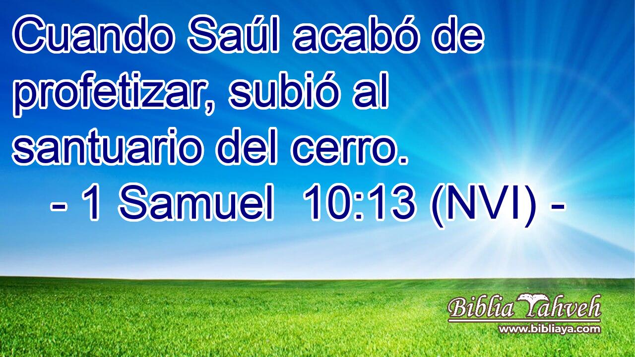 Cuando Saúl acabó de profetizar, subió al santuario del cerro. 