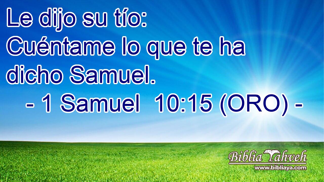  Le dijo su tío: Cuéntame lo que te ha dicho Samuel. 