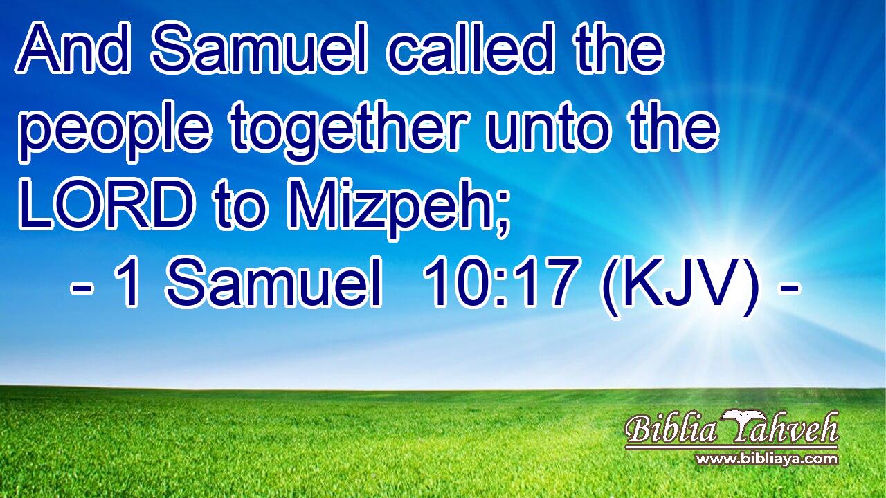 And Samuel called the people together unto the LORD to Mizpeh;