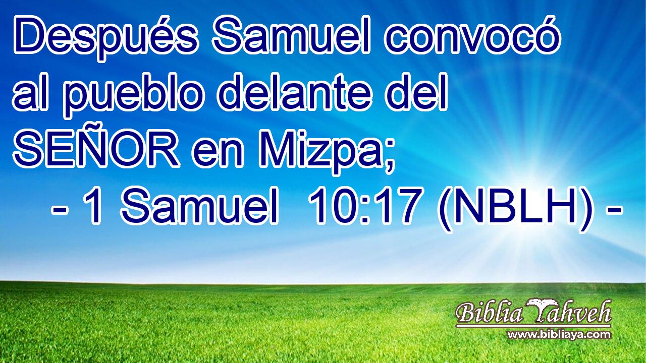  Después Samuel convocó al pueblo delante del SEÑOR en Mizpa; 