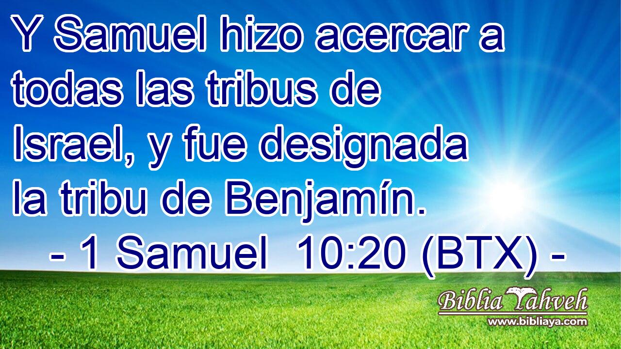Y Samuel hizo acercar a todas las tribus de Israel, y fue designada la tribu de Benjamín.
