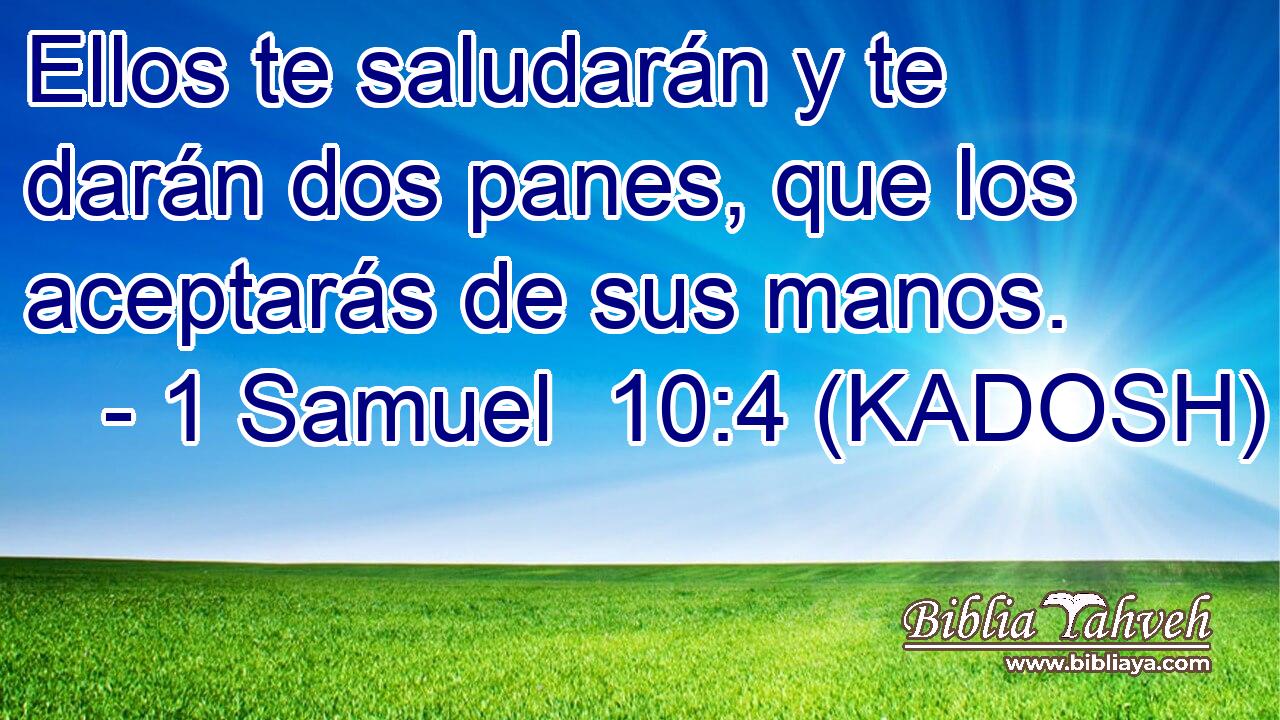  Ellos te saludarán y te darán dos panes, que los aceptarás de sus manos. 
