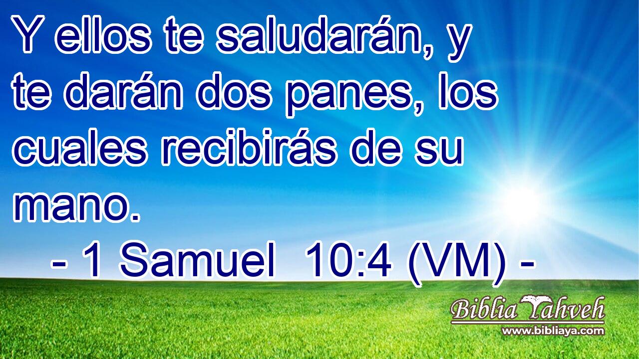  Y ellos te saludarán, y te darán dos panes, los cuales recibirás de su mano. 