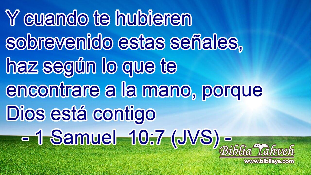 Y cuando te hubieren sobrevenido estas señales, haz según lo que te encontrare a la mano, porque Dios está contigo