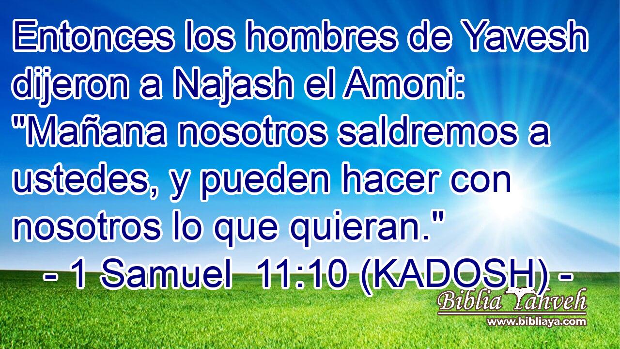  Entonces los hombres de Yavesh dijeron a Najash el Amoni: 