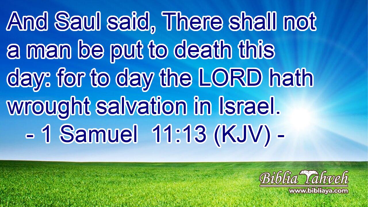 And Saul said, There shall not a man be put to death this day: for to day the LORD hath wrought salvation in Israel.