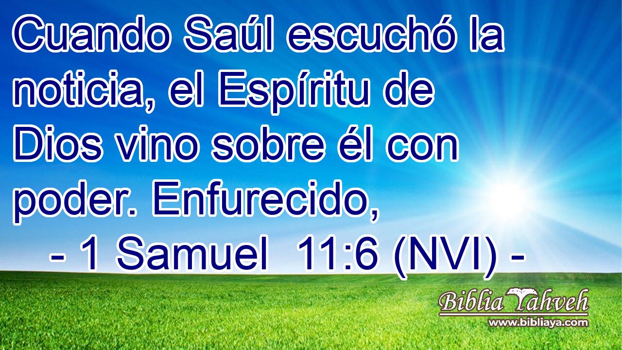  Cuando Saúl escuchó la noticia, el Espíritu de Dios vino sobre él con poder. Enfurecido, 