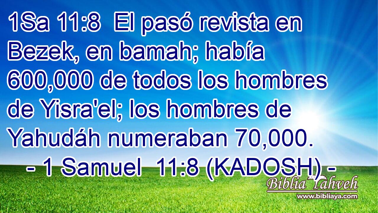  El pasó revista en Bezek, en bamah; había 600,000 de todos los hombres de Yisra'el; los hombres de Yahudáh numeraban 70,000. 