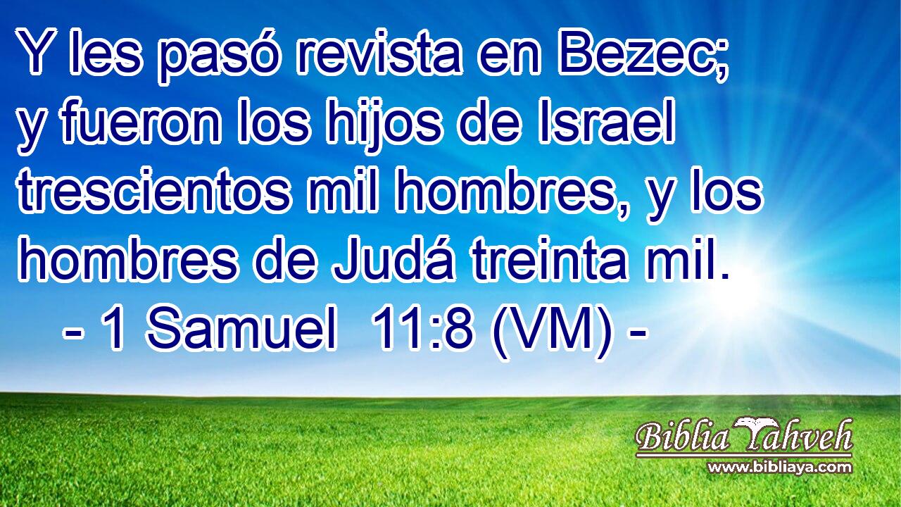  Y les pasó revista en Bezec; y fueron los hijos de Israel trescientos mil hombres, y los hombres de Judá treinta mil. 