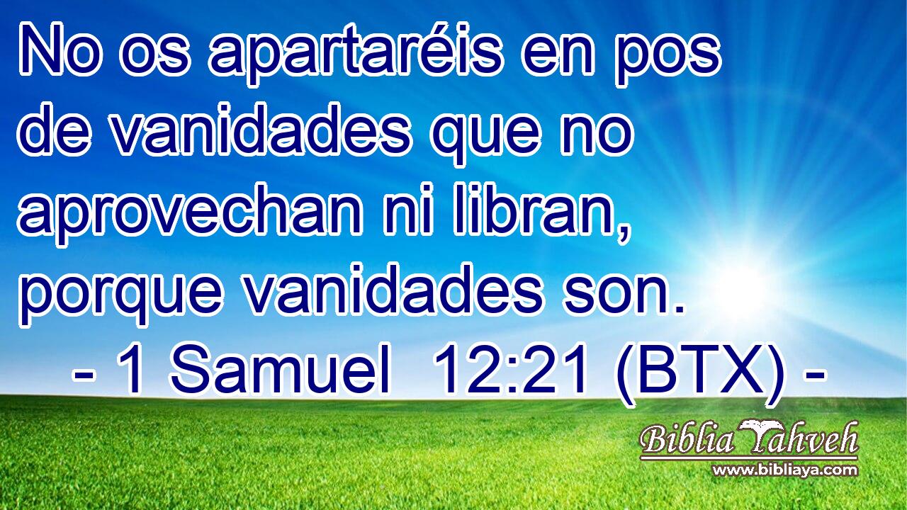 No os apartaréis en pos de vanidades que no aprovechan ni libran, porque vanidades son.