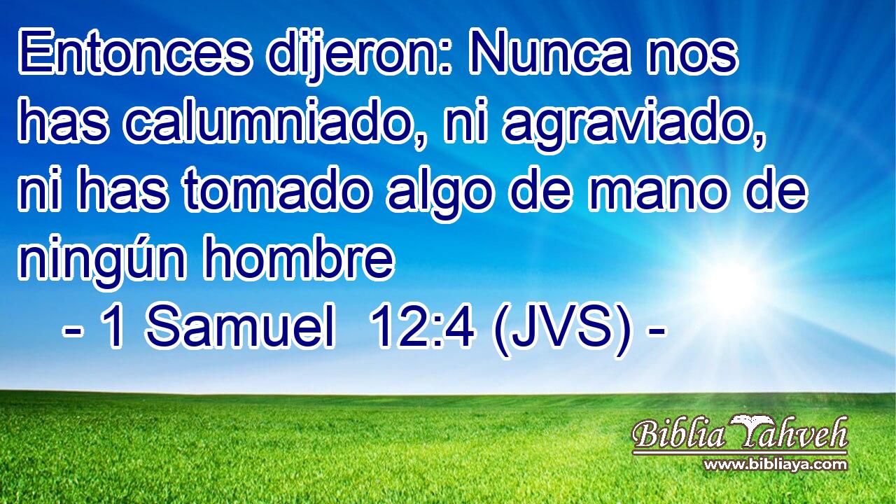 Entonces dijeron: Nunca nos has calumniado, ni agraviado, ni has tomado algo de mano de ningún hombre