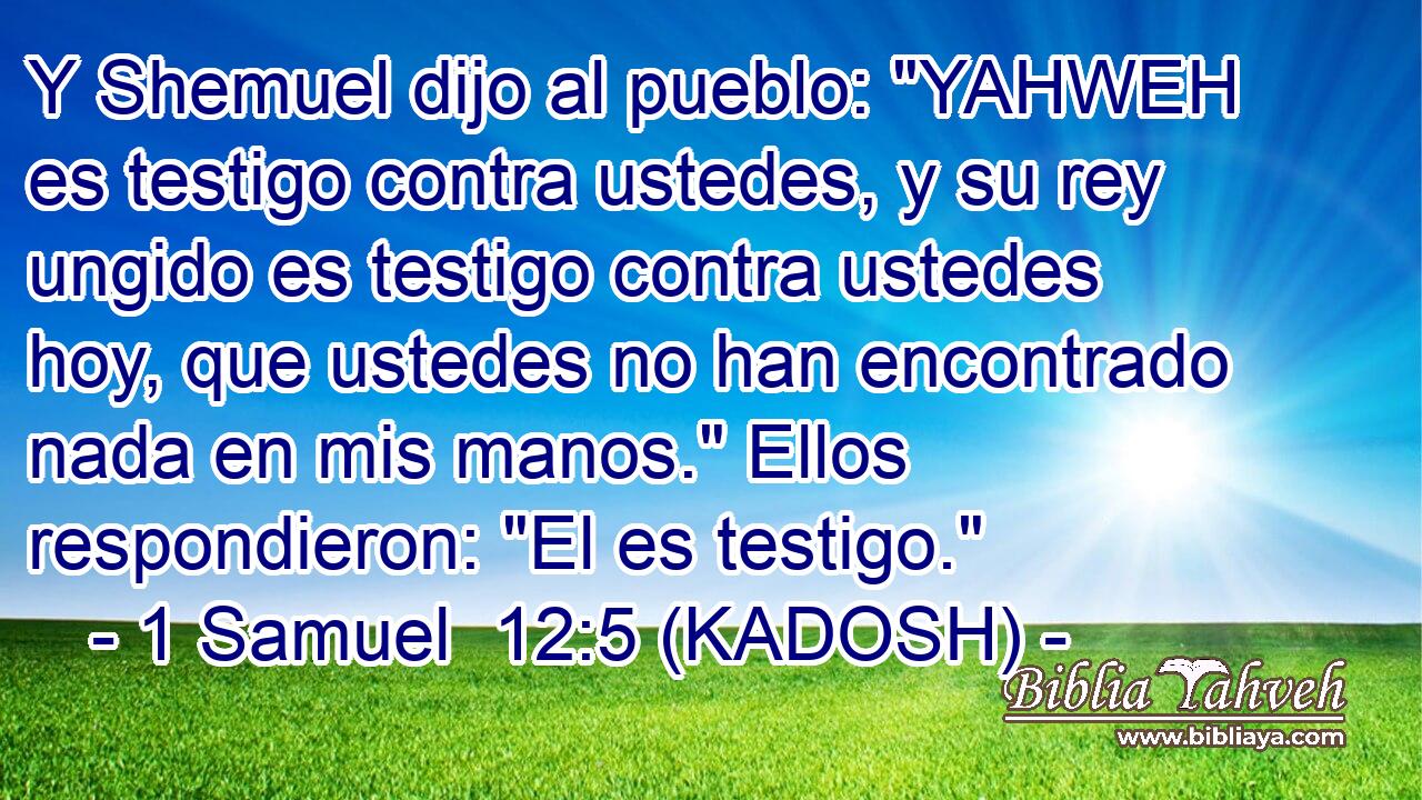  Y Shemuel dijo al pueblo: 