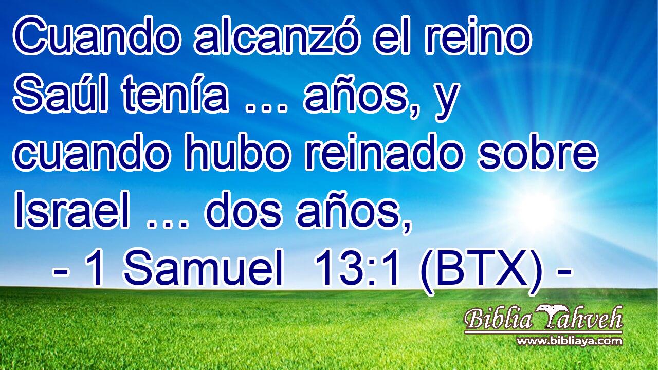 Cuando alcanzó el reino Saúl tenía … años, y cuando hubo reinado sobre Israel … dos años,
