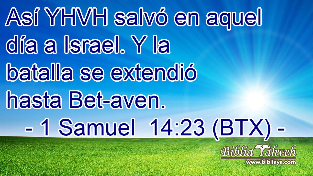 Así YHVH salvó en aquel día a Israel. Y la batalla se extendió hasta Bet-aven.