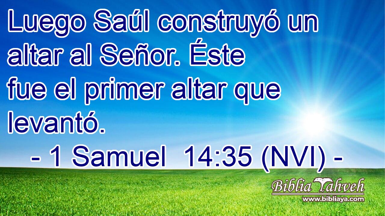  Luego Saúl construyó un altar al Señor. Éste fue el primer altar que levantó. 
