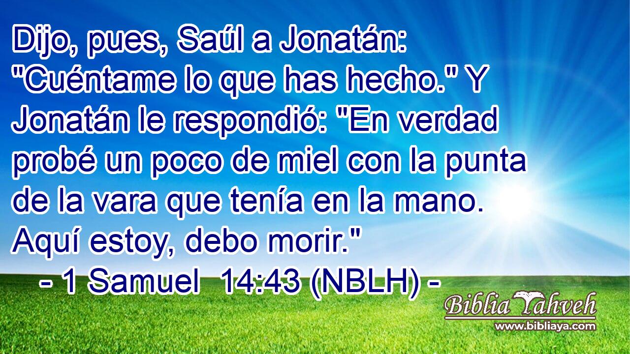  Dijo, pues, Saúl a Jonatán: 