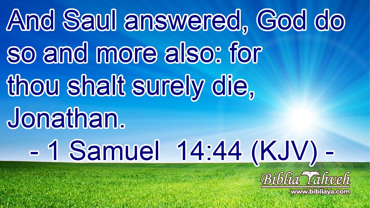 And Saul answered, God do so and more also: for thou shalt surely die, Jonathan.