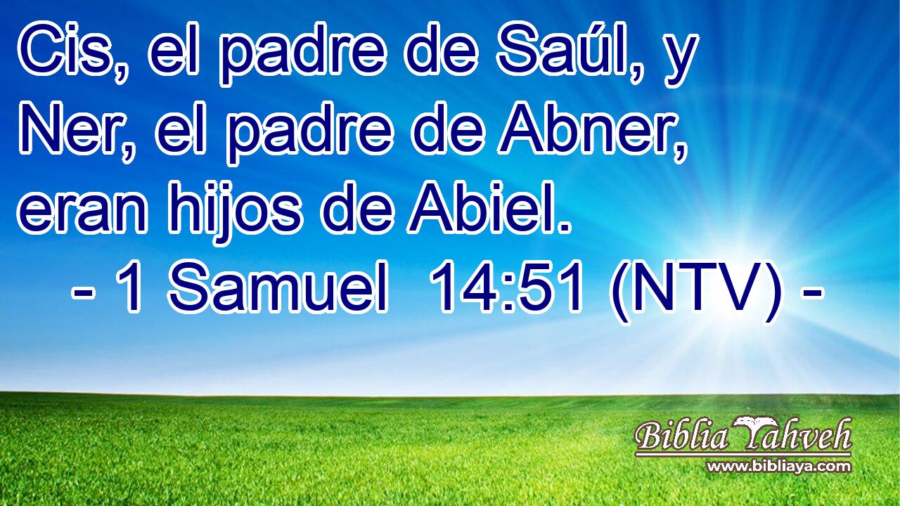 Cis, el padre de Saúl, y Ner, el padre de Abner, eran hijos de Abiel.