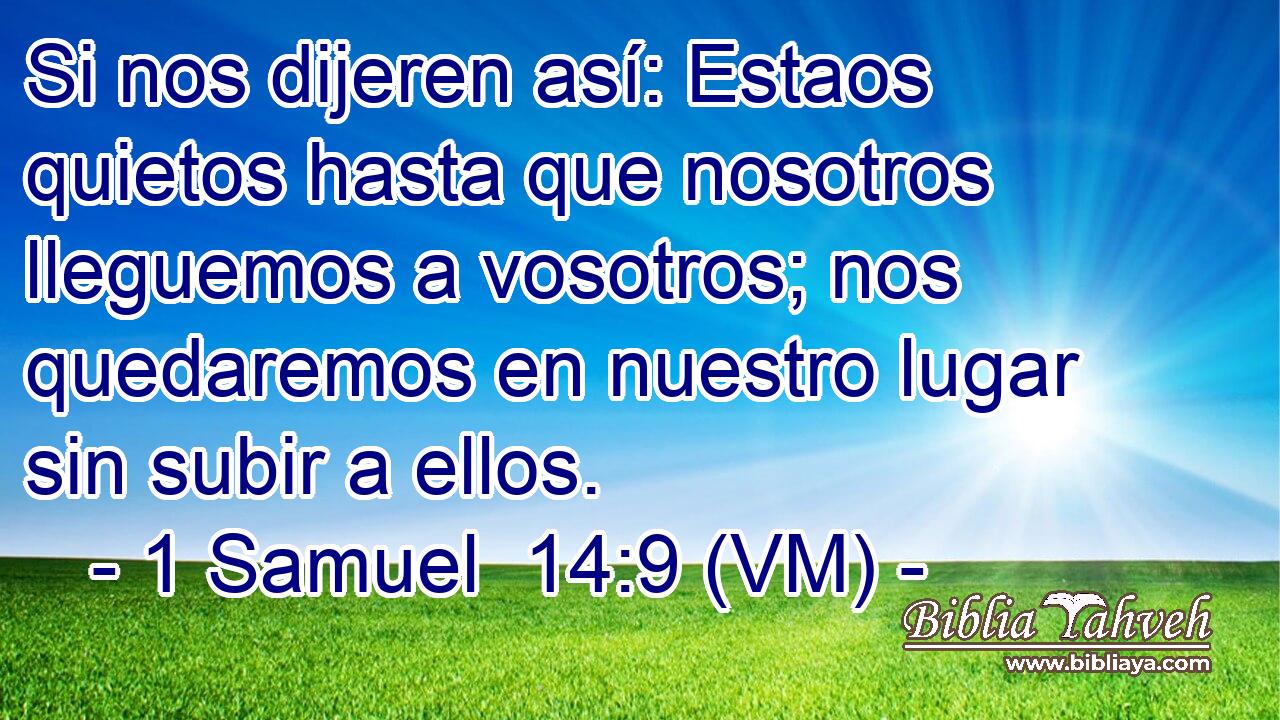  Si nos dijeren así: Estaos quietos hasta que nosotros lleguemos a vosotros; nos quedaremos en nuestro lugar sin subir a ellos. 