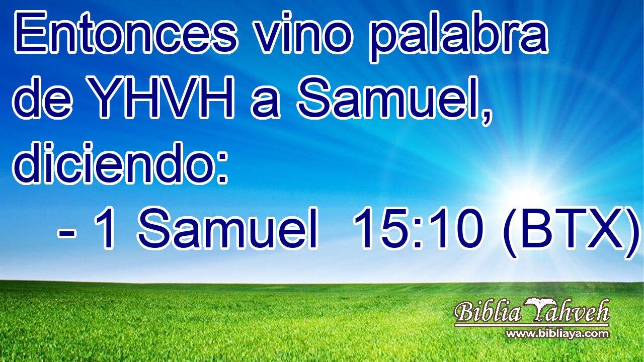 Entonces vino palabra de YHVH a Samuel, diciendo: