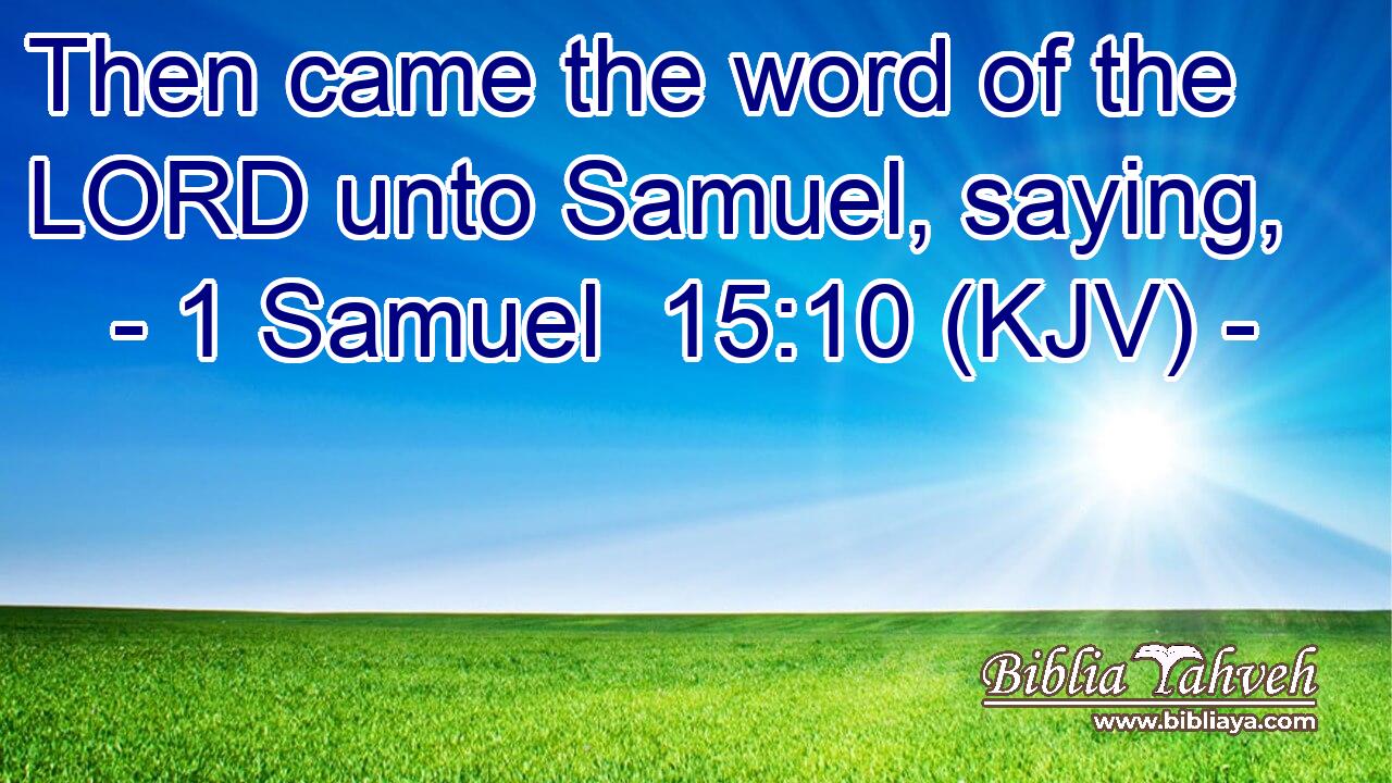 Then came the word of the LORD unto Samuel, saying,
