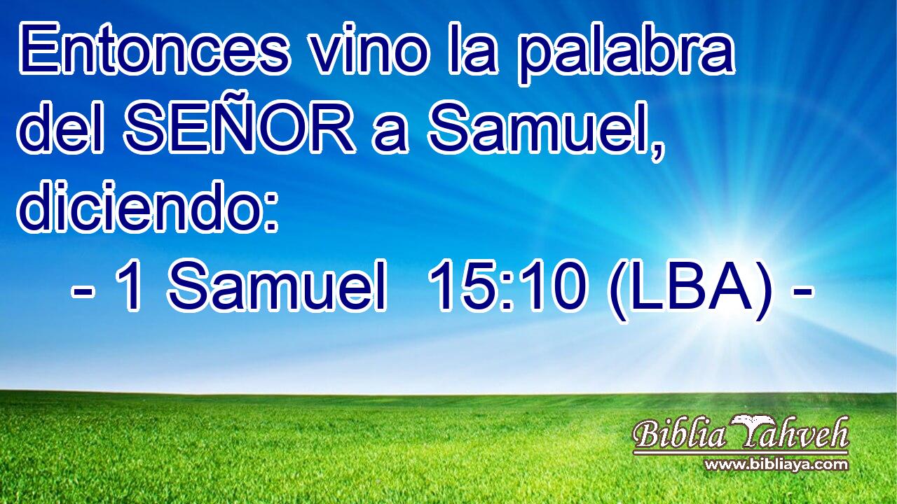 Entonces vino la palabra del SEÑOR a Samuel, diciendo: