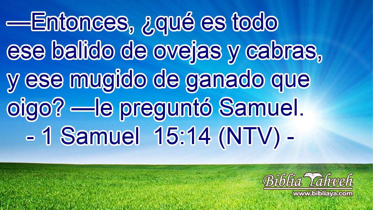 —Entonces, ¿qué es todo ese balido de ovejas y cabras, y ese mugido de ganado que oigo? —le preguntó Samuel.