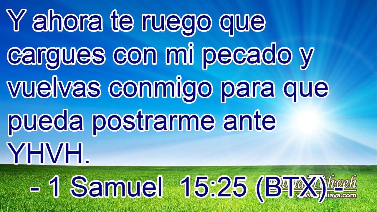 Y ahora te ruego que cargues con mi pecado y vuelvas conmigo para que pueda postrarme ante YHVH.