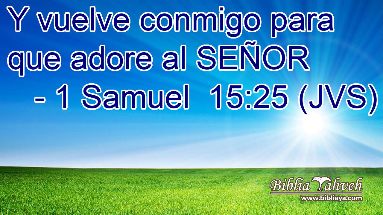 Y vuelve conmigo para que adore al SEÑOR
