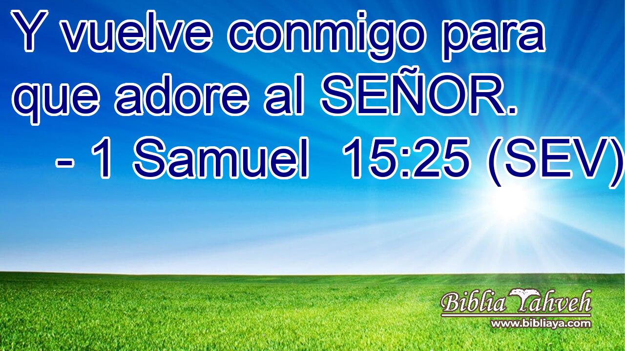 Y vuelve conmigo para que adore al SEÑOR.