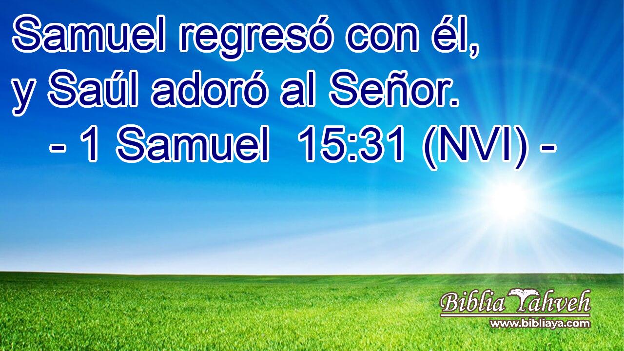  Samuel regresó con él, y Saúl adoró al Señor. 