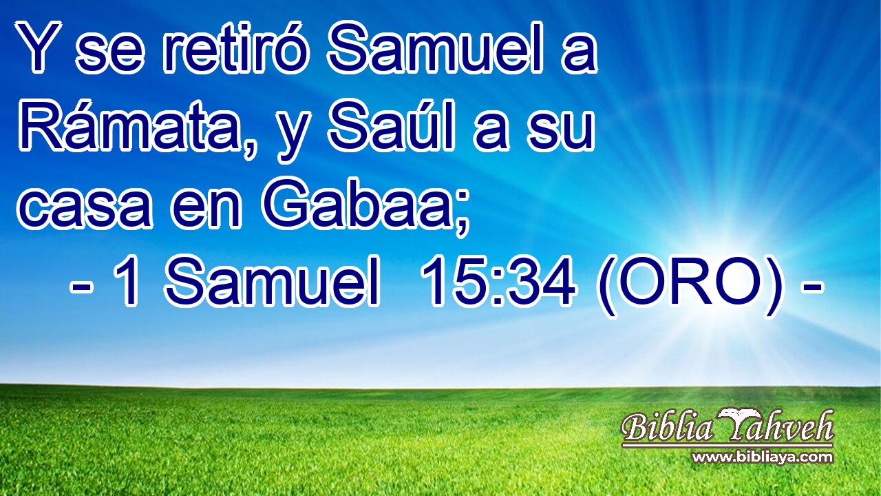  Y se retiró Samuel a Rámata, y Saúl a su casa en Gabaa; 