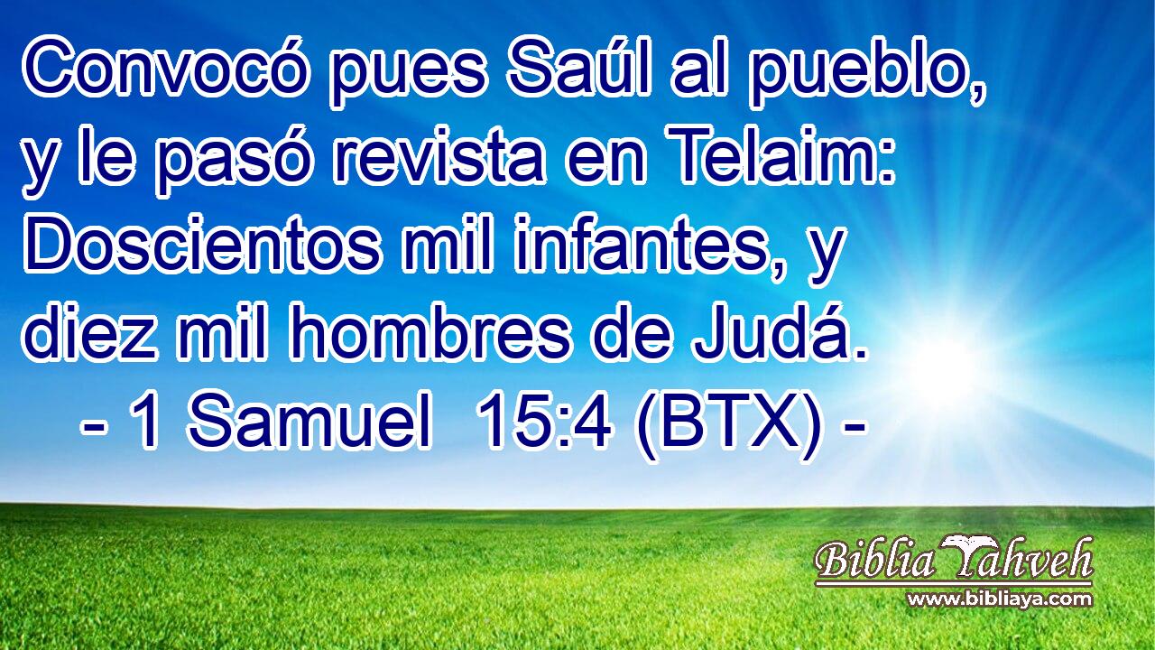 Convocó pues Saúl al pueblo, y le pasó revista en Telaim: Doscientos mil infantes, y diez mil hombres de Judá.