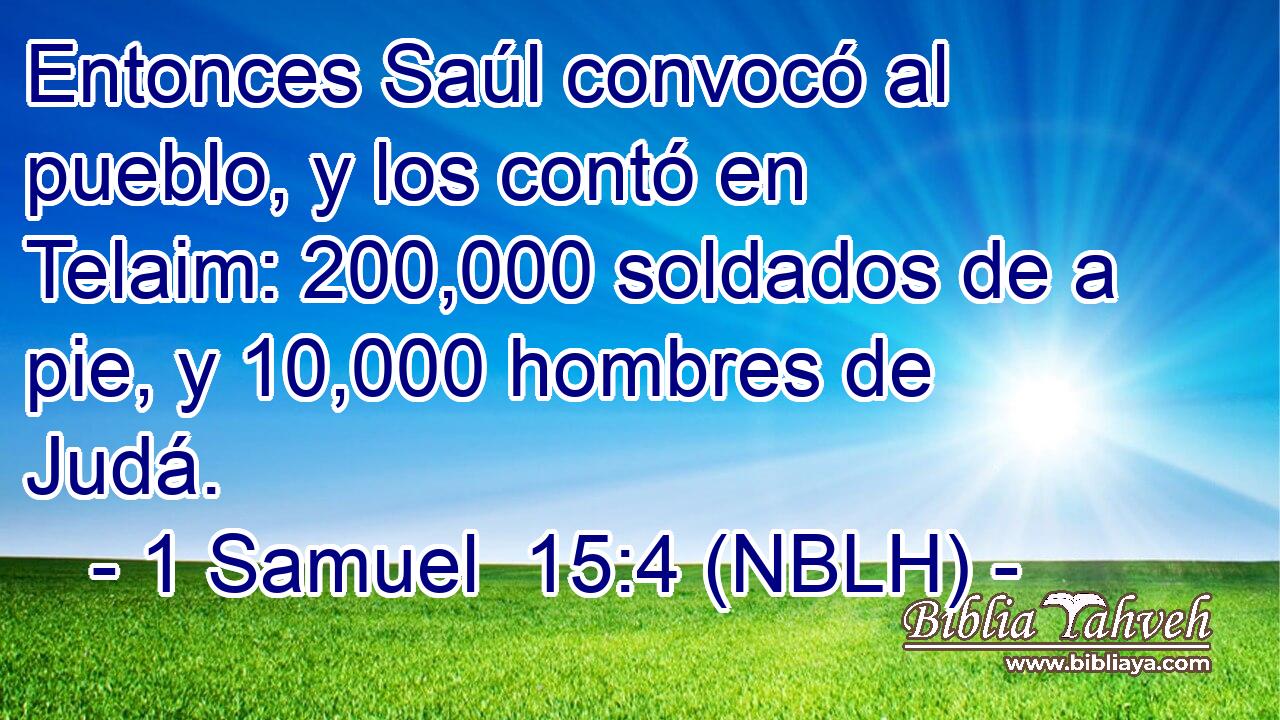  Entonces Saúl convocó al pueblo, y los contó en Telaim: 200,000 soldados de a pie, y 10,000 hombres de Judá. 