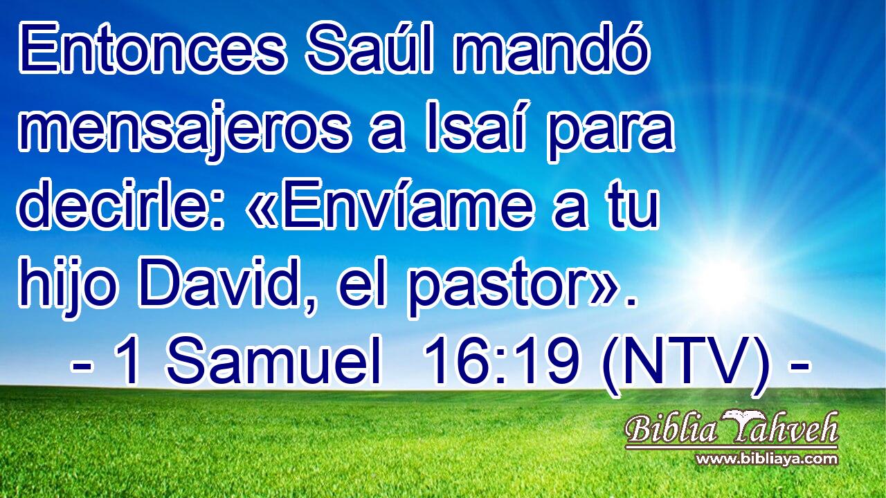 Entonces Saúl mandó mensajeros a Isaí para decirle: «Envíame a tu hijo David, el pastor».