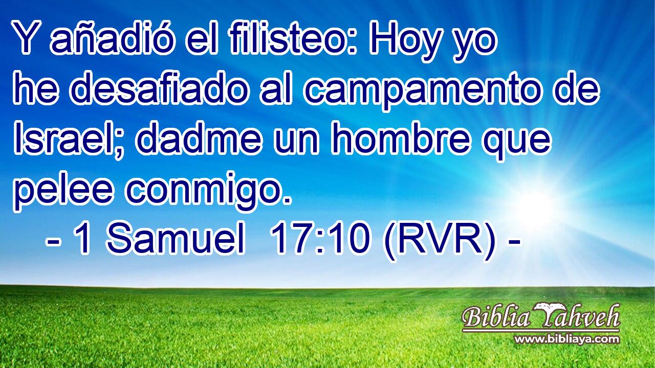 Y añadió el filisteo: Hoy yo he desafiado al campamento de Israel; dadme un hombre que pelee conmigo.