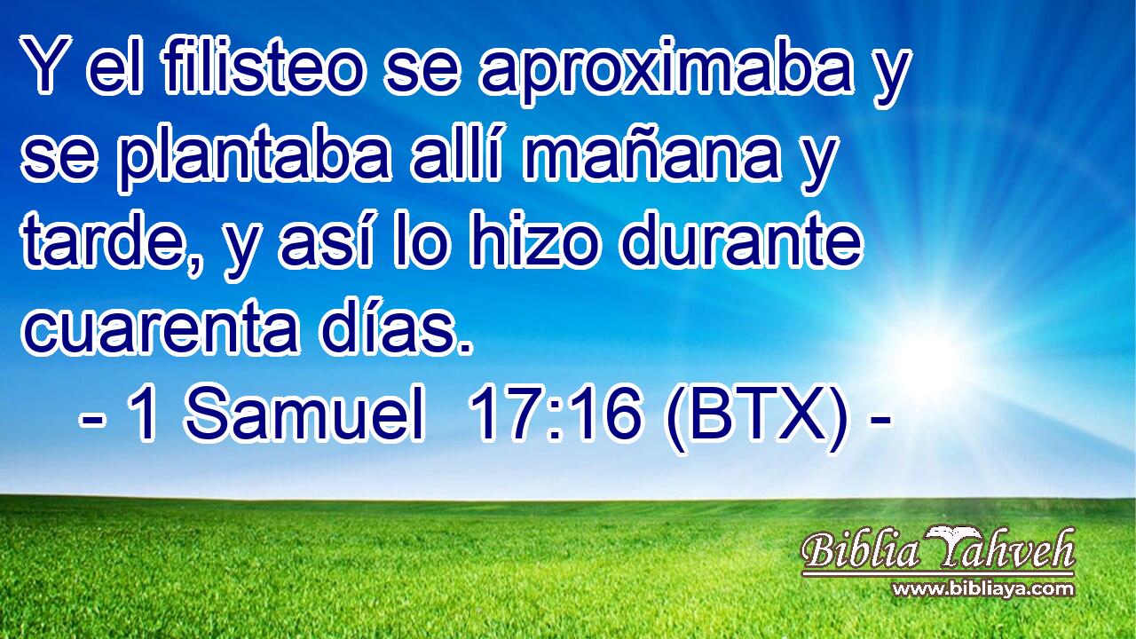 Y el filisteo se aproximaba y se plantaba allí mañana y tarde, y así lo hizo durante cuarenta días.