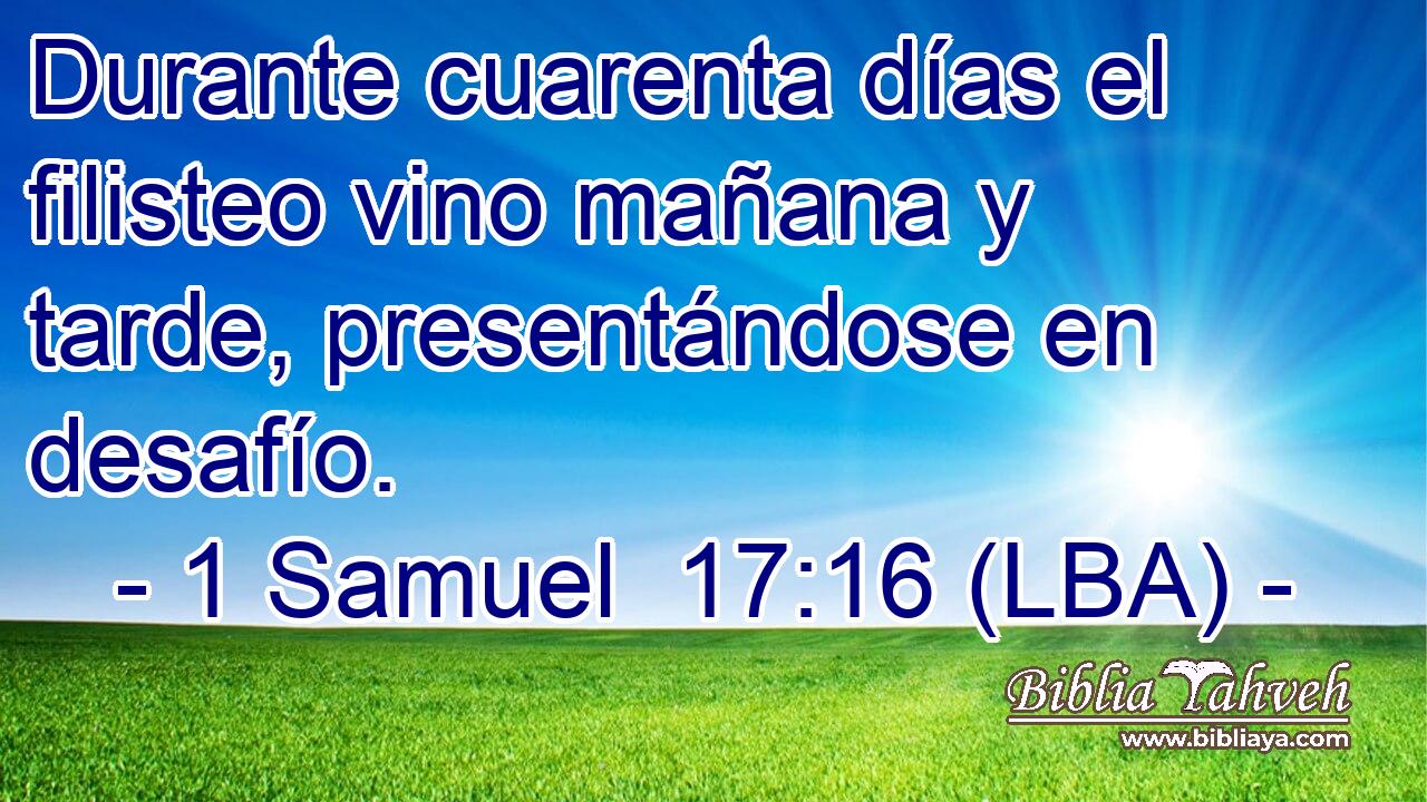 Durante cuarenta días el filisteo vino mañana y tarde, presentándose en desafío.