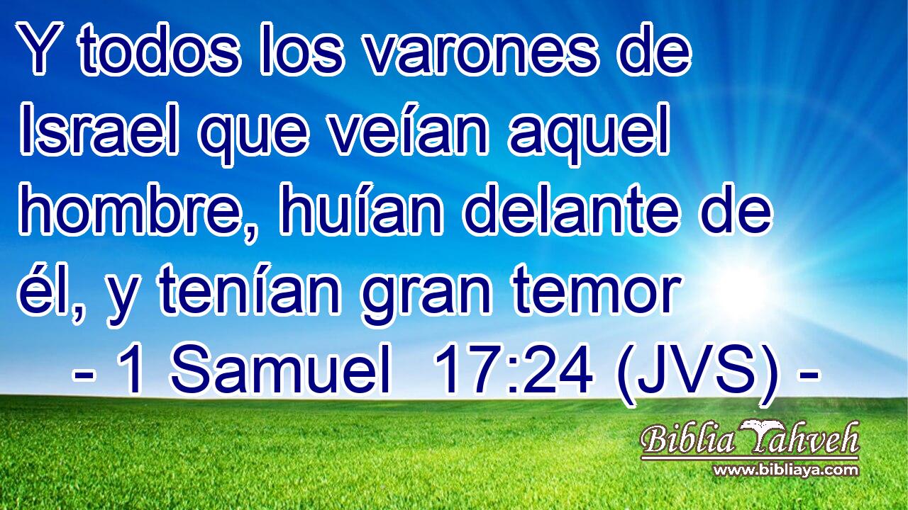 Y todos los varones de Israel que veían aquel hombre, huían delante de él, y tenían gran temor