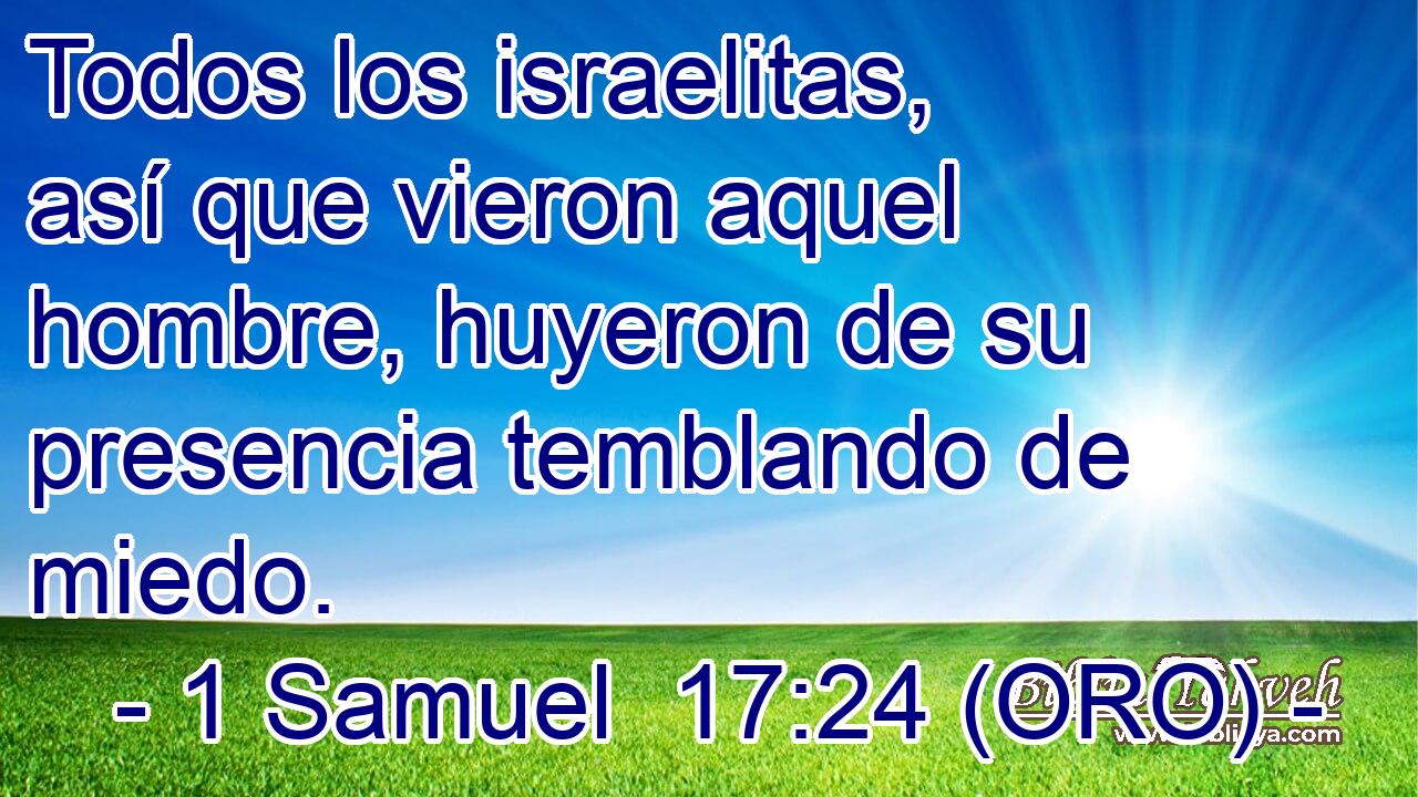  Todos los israelitas, así que vieron aquel hombre, huyeron de su presencia temblando de miedo. 