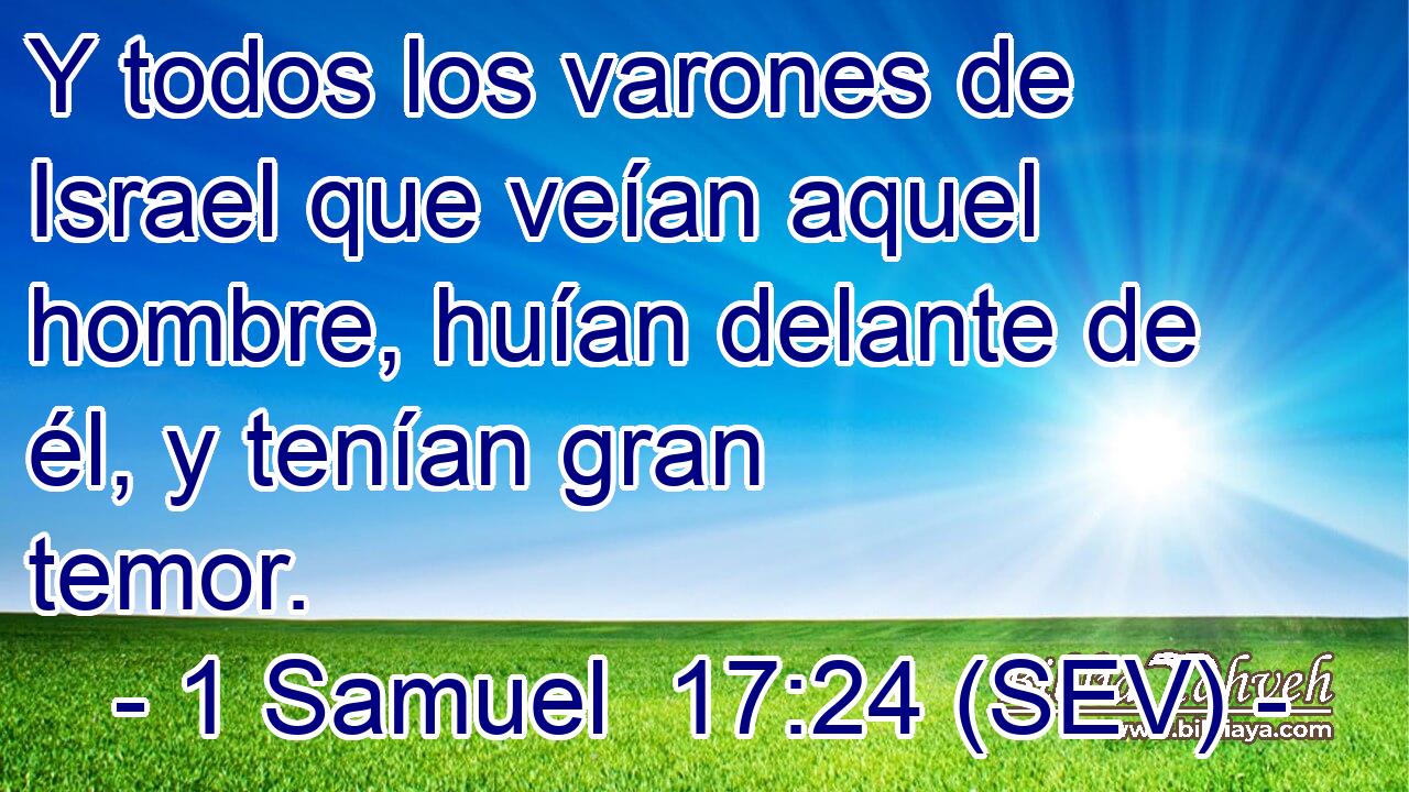 Y todos los varones de Israel que veían aquel hombre, huían delante de él, y tenían gran temor.