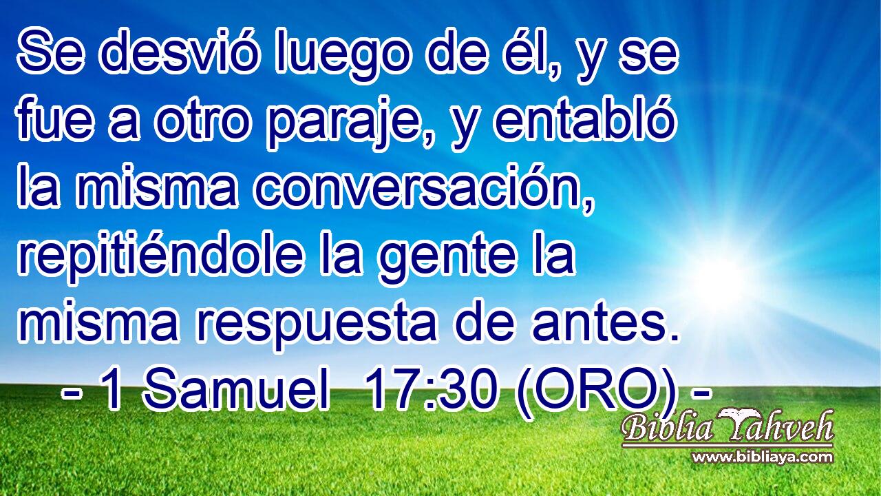  Se desvió luego de él, y se fue a otro paraje, y entabló la misma conversación, repitiéndole la gente la misma respuesta de antes. 