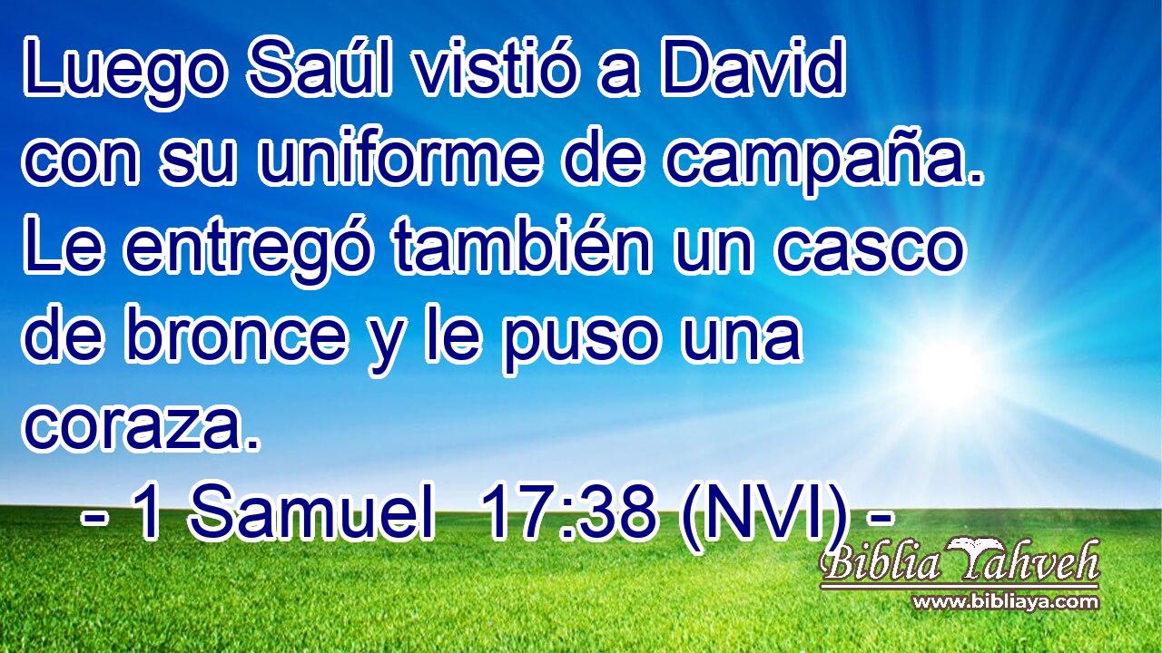  Luego Saúl vistió a David con su uniforme de campaña. Le entregó también un casco de bronce y le puso una coraza. 