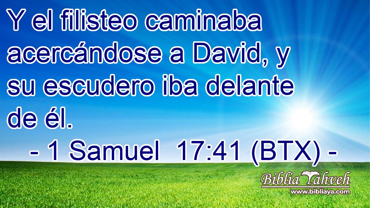 Y el filisteo caminaba acercándose a David, y su escudero iba delante de él.