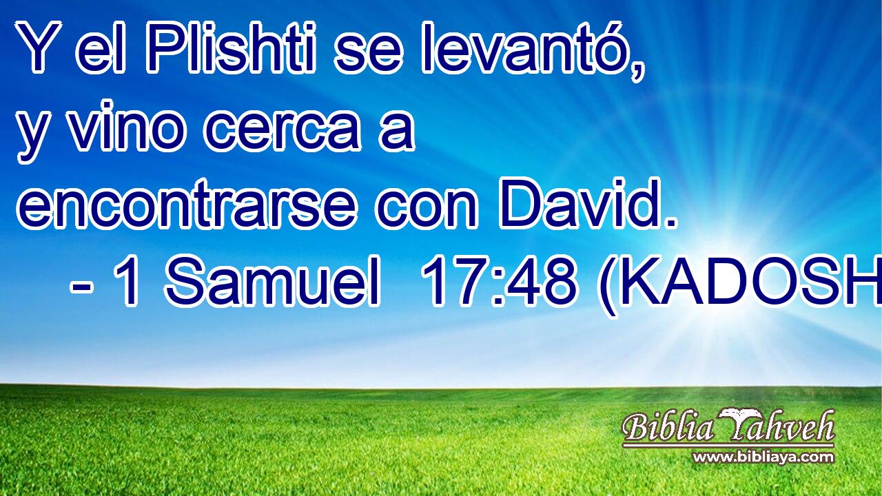  Y el Plishti se levantó, y vino cerca a encontrarse con David. 